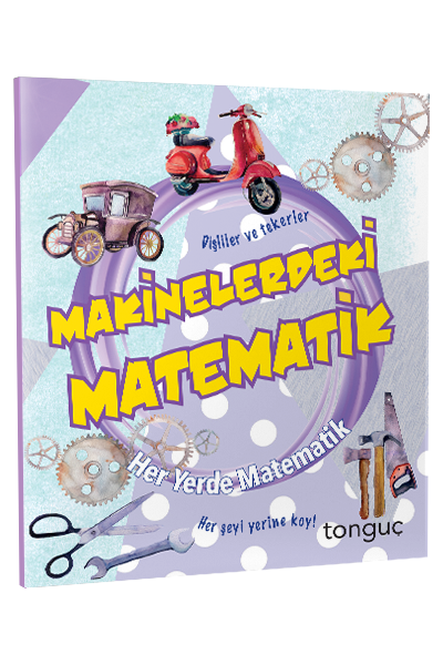 Tonguç Her Yerde Matematik Serisi - Makinelerdeki Matematik