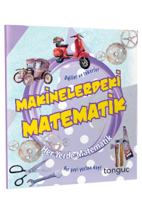 Tonguç Her Yerde Matematik Serisi - Makinelerdeki Matematik