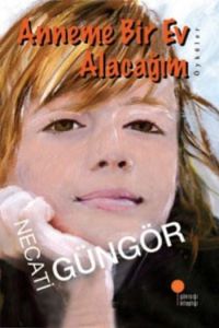 Günışığı Kitaplığı Anneme Bir Ev Alacağım-Necati Güngör