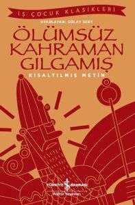 İş Bankası Kültür Yayınları Ölümsüz Kahraman Gılgamış İş Çocuk Klasikleri Kısaltılmış Metin
