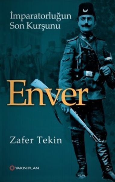 Enver İmparatorluğun Son Kurşunu