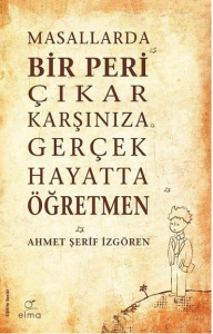 Elma Yayınevi MASALLARDA BİR PERİ ÇIKAR KARŞINIZA GERÇEK HAYATTA