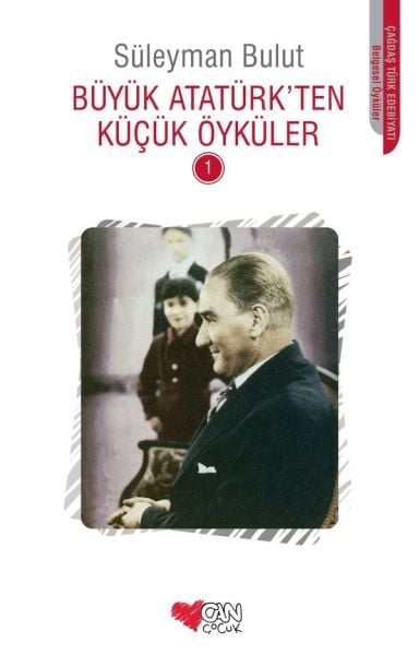 Can Yayınları Büyük Atatürk'ten Küçük Öyküler 1-Süleyman Bulut