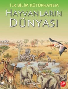 İş Bankası Kültür Yayınları İlk Bilim Kütüphanem Hayvanların Dünyası