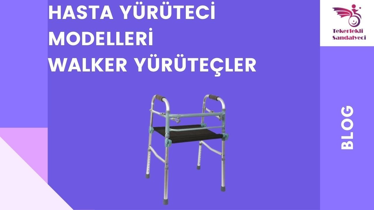 Hasta Yürüteci ve Walker Modelleri