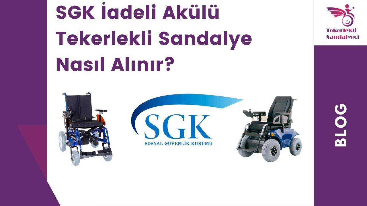 SGK İadeli Akülü Tekerlekli Sandalye Almak