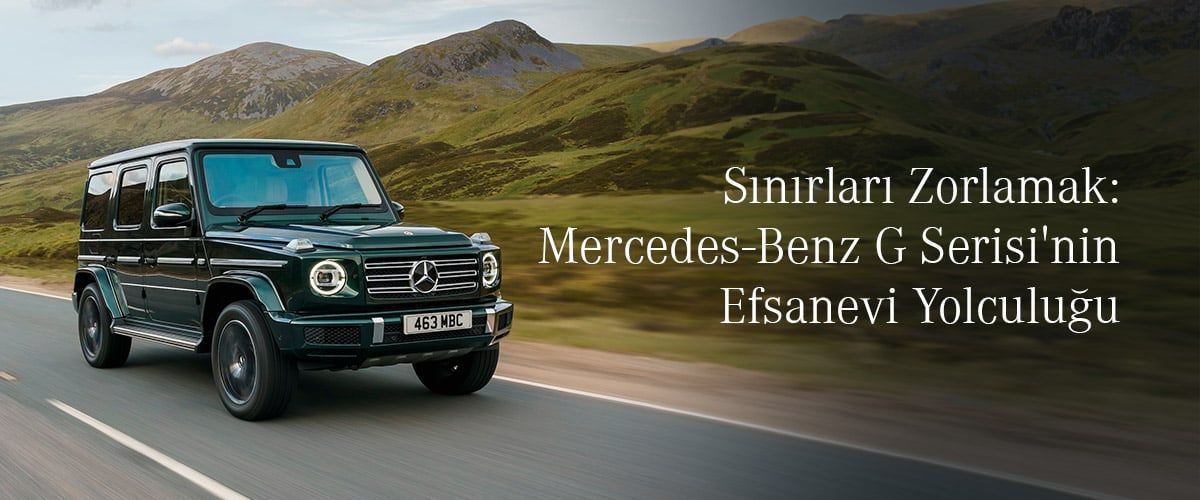 Sınırları Zorlamak: Mercedes G Serisi'nin Efsanevi Yolculuğu