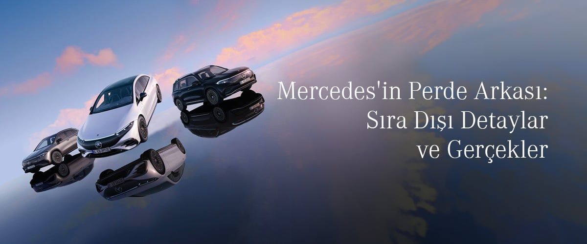 Mercedes'in Perde Arkası: Sıra Dışı Detaylar ve Gerçekler