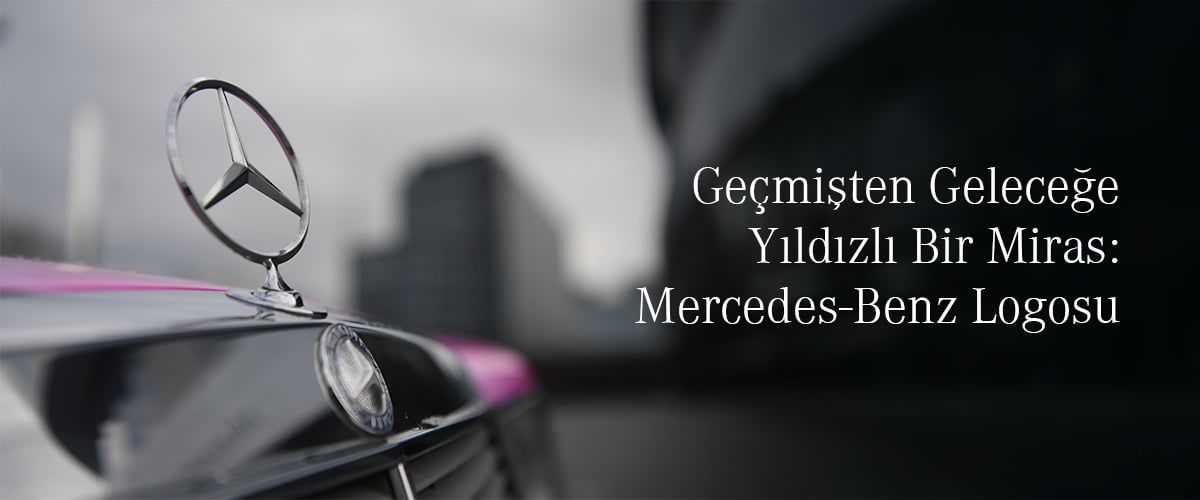Geçmişten Geleceğe Yıldızlı Bir Miras: Mercedes-Benz Logosu