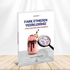 A'dan Z'ye GIDA KATKI MADDELERİ: Fark Etmeden Yediklerimiz