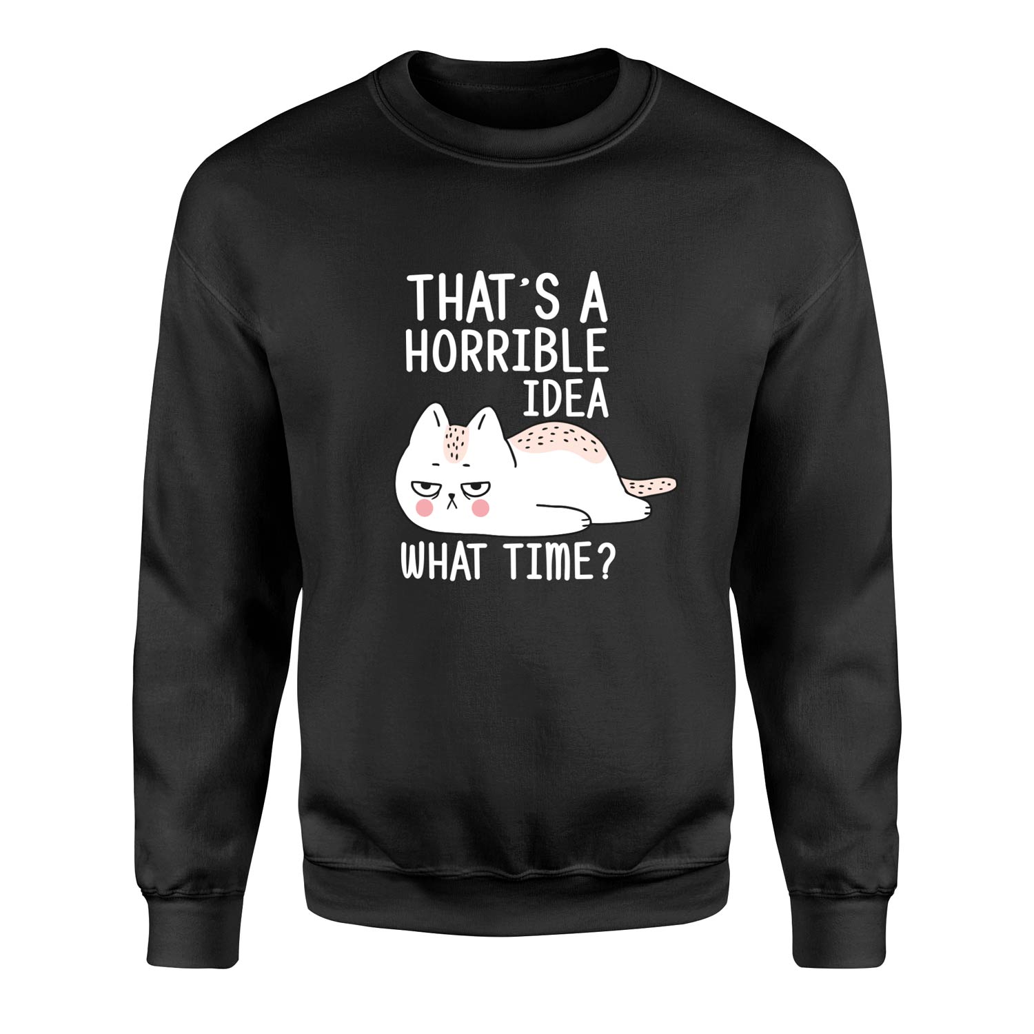 That’s a Horrible Idea Sweatshirt