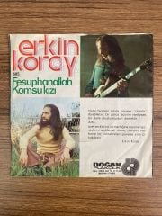 Erkin Koray - Fesuphanallah Komşu kızı 45'lik Dönem Baskı Plak