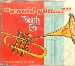 Touch And Go Would You Maxi Single CD