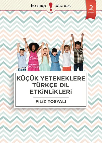 Küçük Yeteneklere Türkçe Dil Etkinlikleri / Filiz Tosyalı