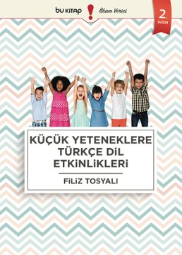 Küçük Yeteneklere Türkçe Dil Etkinlikleri / Filiz Tosyalı