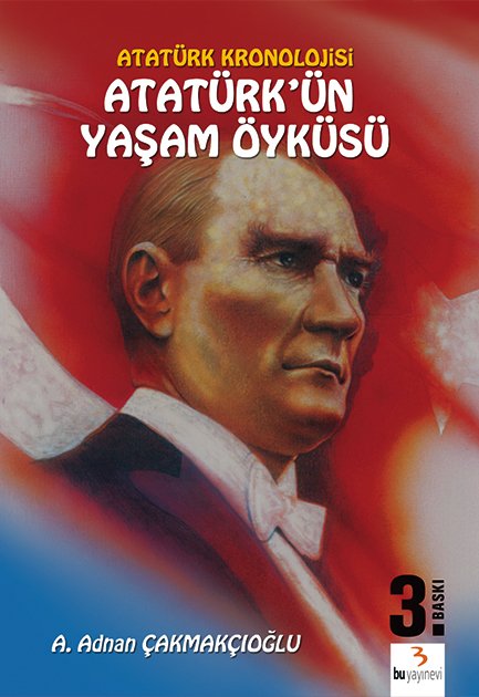 Atatürk'ün Yaşam Öyküsü / Adnan Çakmakçıoğlu