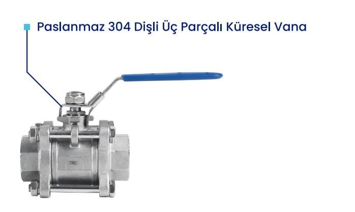 1'' PASLANMAZ AISI304 3 PARÇALI KÜRESEL VANA