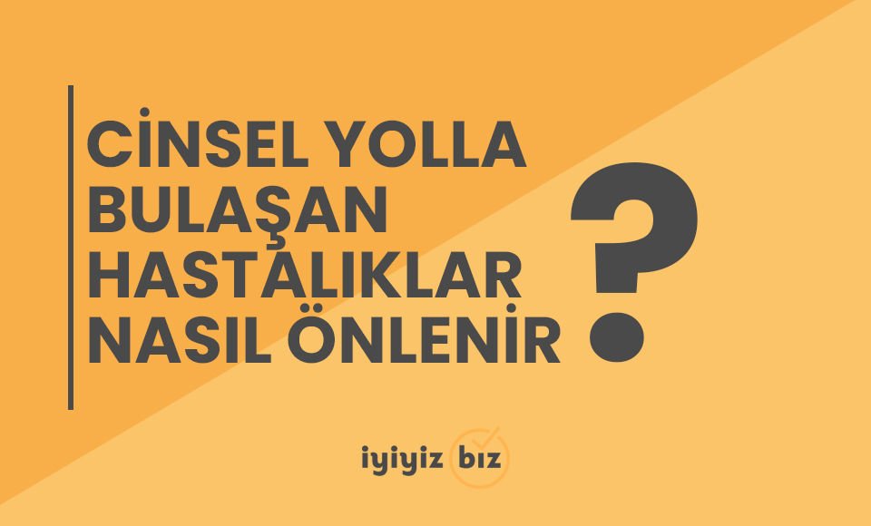 Cinsel Yolla Bulaşan Hastalıklar Nasıl Önlenir?