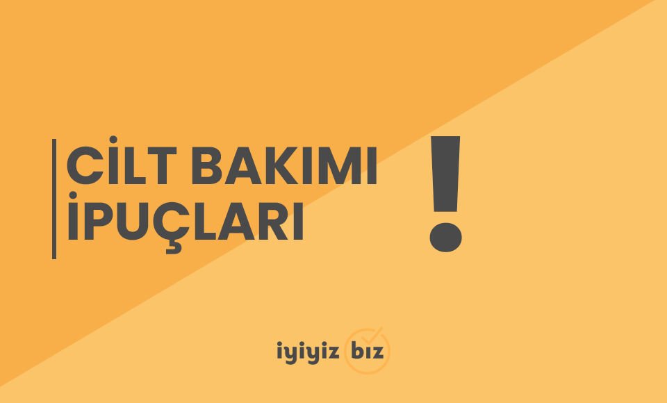 Cilt Bakımı İpuçları