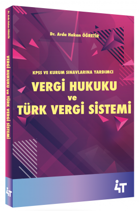 4T Yayınları Vergi Hukuku ve Türk Vergi Sistemi - Arda Hakan Öğretir 4T Yayınları