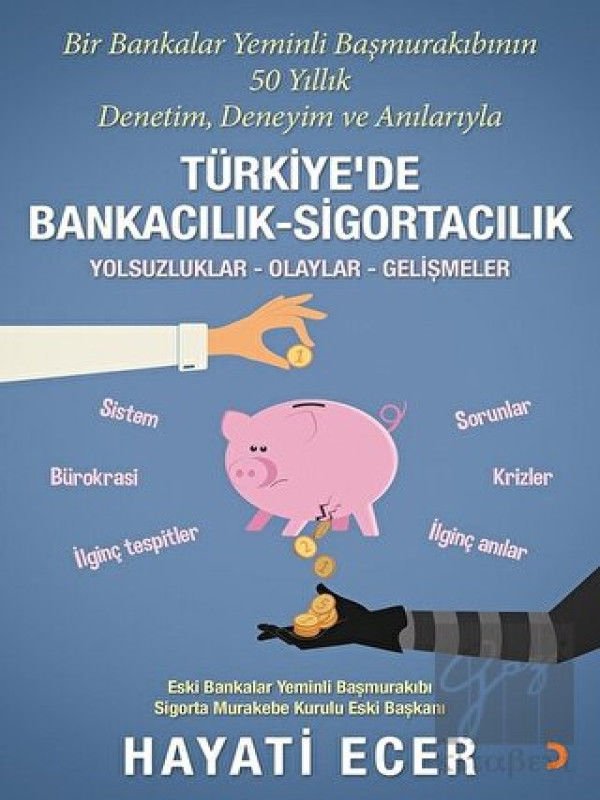 Bir Bankalar Yeminli Başmurakıbının 50 Yıllık Denetim, Deneyim ve Anılarıyla Türkiye’de Bankacılık-Sigortacılık