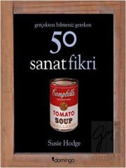 Gerçekten Bilmeniz Gereken 50 Sanat Fikri