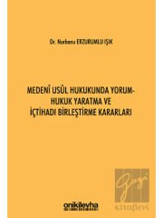 Medeni Usul Hukukunda Yorum - Hukuk Yaratma ve İçtihadı Birleştirme Kararları