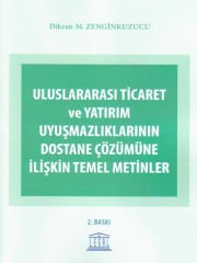 Uluslararası Ticaret ve Yatırım Uyuşmazlıklarının Dostane Çözümüne İlişkin Temel Metinler