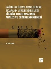 Sağlık Politikası Aracı Olarak Sigaranın Vergilendirilmesi:Türkiye Uygulamasının Analizi ve Değerlendirilmesi - Dr. Arzu Polat