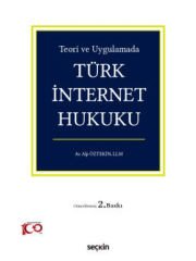 Teori ve Uygulamada Türk İnternet Hukuku