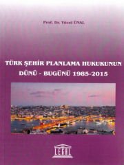 Türk Şehir Planlama Hukukunun Dünü - Bugünü 1985-2015