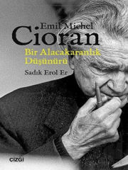 Emil Michel Cioran: Bir Alacakaranlık Düşünürü