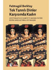 Tektanrılı Dinler Karşısında Kadın: Hıristiyanlık'ta ve İslamiyet'te Kadının Statüsü....