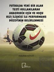 Futbolda Yeni Bir Alan Testi Kullanılarak Anaerobik Eşik ve Koşu Hızı İlişkisi ile Performans Düzeyinin Belirlenmesi