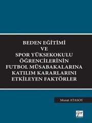 Beden Eğitimi ve Spor Yüksekokulu Öğrencilerinin Futbol Müsabakalarına Katılım Kararlarını Etkileyen Faktörler - Murat Atasoy