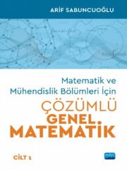 Matematik ve Mühendislik Bölümleri İçin ÇÖZÜMLÜ GENEL MATEMATİK - Cilt 1