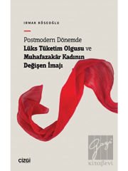 Postmodern Dönemde Lüks Tüketim Olgusu ve Muhafazakâr Kadının Değişen İmajı