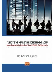 TÜRKİYE’DE DEVLETİN EKONOMİDEKİ ROLÜ -Demokrasinin Gelişimi ve Siyasi Kültür Bağlamında-