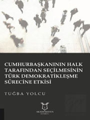 Cumhurbaşkanının Halk Tarafından Seçilmesinin Türk Demokratikleşme Sürecine Etkisi