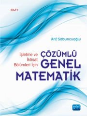 İşletme ve İktisat Bölümleri İçin Çözümlü Genel Matematik - Cilt 1