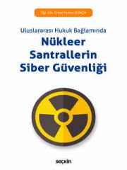 Uluslararası Hukuk BağlamındaNükleer Santrallerin Siber Güvenliği