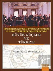 1878 Berlin Kongresi'nden Günümüze Ulus Devletlerin İnşa Sürecinde Büyük Güçler ve Türkiye