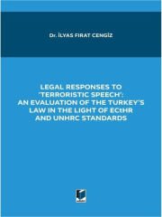 Legal Responses to 'Terroristic Speech': An Evaluation of The Turkey's Law in The Light of Ecthr and Unhrc Standards-İlyas Fırat Cengiz 2022