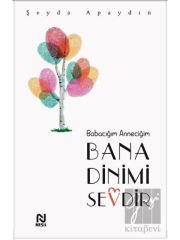 Babacığım Anneciğim Bana Dinimi Sevdir