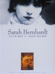 Sarah Bernhardt : Altın Ses & Anne Delbee