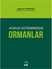 Hukuk Sistemimizde Ormanlar - Süleyman Sapanoğlu