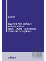 Uyuşturucu Madde Kullanımını Yasallaştırma Eğilimi: Türkiye - Almanya - Hollanda Hukuk Sistemlerinin Karşılaştırılması