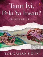 Tanrı İyi, Peki Ya İnsan? - Felsefe Okulu 1