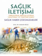 SAĞLIK İLETİŞİMİ Tıbbileştirme, Bireyselleştirme, “Healthism” ve Tüketime İlişkin Sağlık Haber Çözümlemeleri