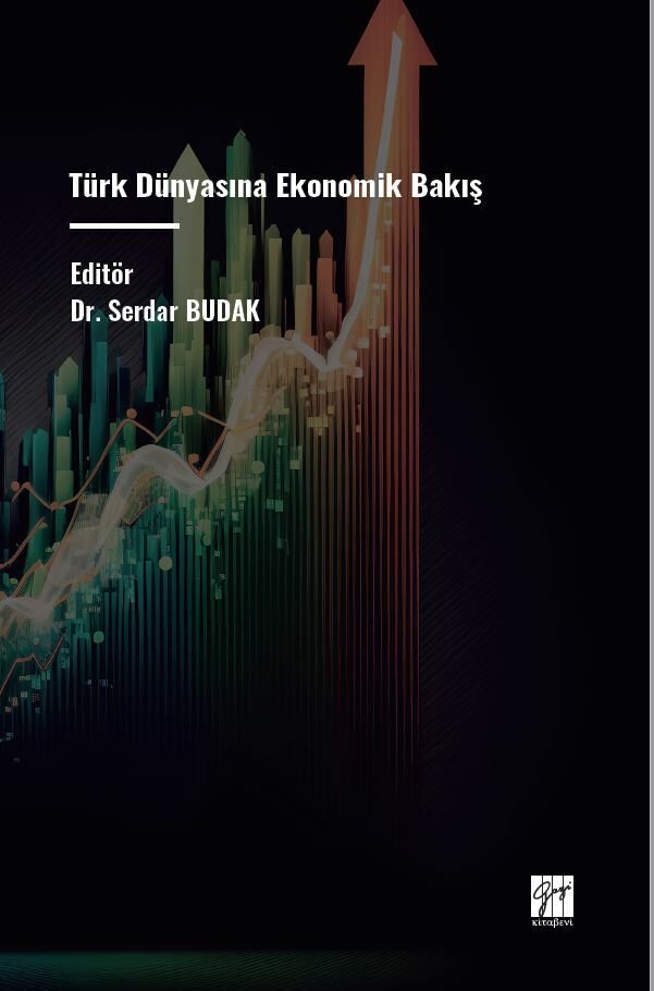 Türk Dünyasına Ekonomik Bakış - Editör Dr. Serdar BUDAK
